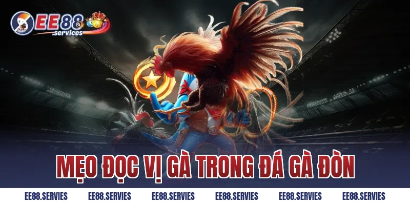 Mẹo đọc vị gà trong Đá Gà Đòn
