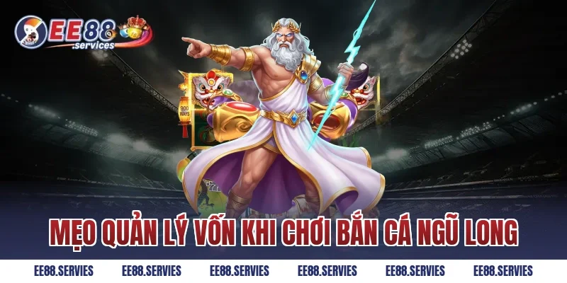 Mẹo quản lý vốn khi chơi Bắn Cá Ngũ Long