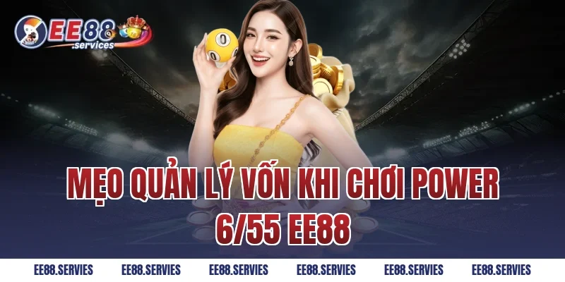Mẹo quản lý vốn khi chơi Power 6/55 EE88