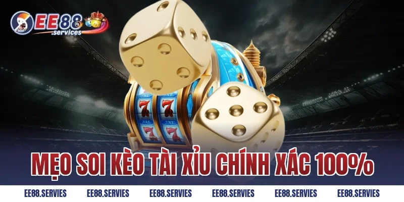 Mẹo soi kèo Tài Xỉu chính xác 100%