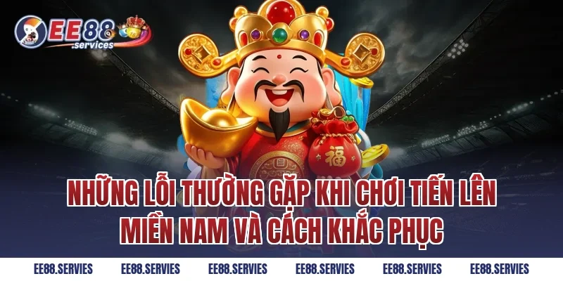 Những lỗi thường gặp khi chơi Tiến lên miền nam và cách khắc phục