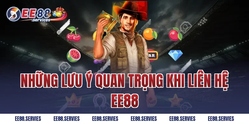 Những Lưu Ý Quan Trọng Khi Liên Hệ EE88