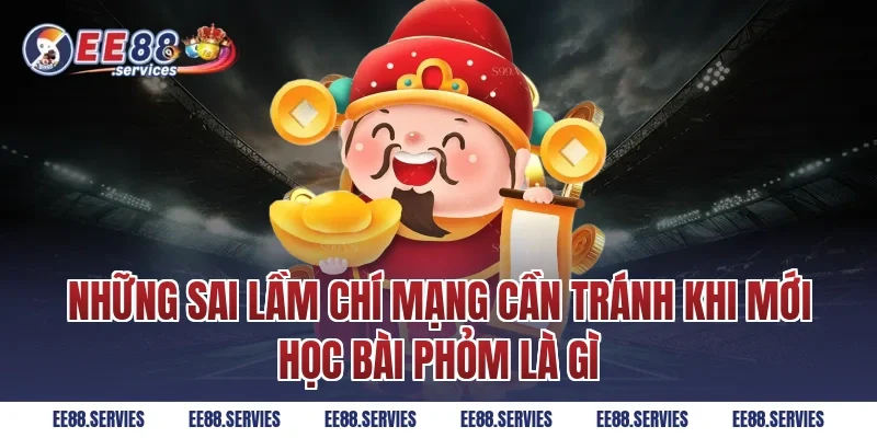 Những sai lầm chí mạng cần tránh khi mới học Bài phỏm là gì