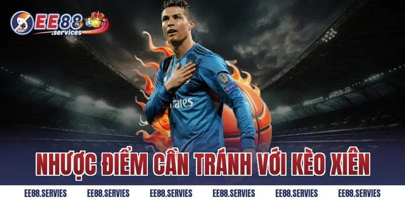 Nhược điểm cần tránh với kèo xiên