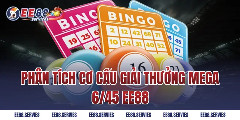 Phân tích cơ cấu giải thưởng Mega 6/45 EE88