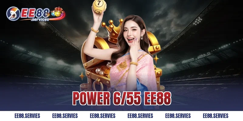 Power 6/55 EE88 – Cơ Hội Trúng Thưởng Tiền Tỷ Bất Ngờ