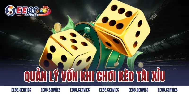 Quản lý vốn khi chơi Kèo Tài Xỉu