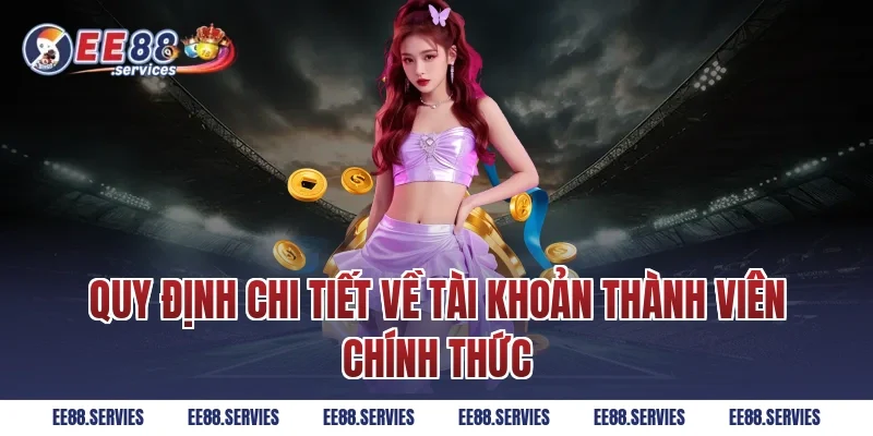 Quy định chi tiết về tài khoản thành viên chính thức