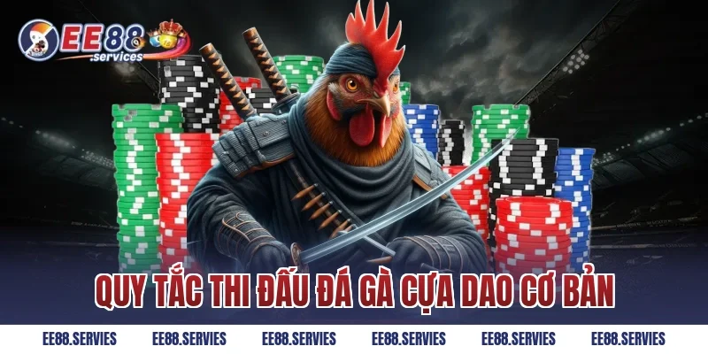 Quy tắc thi đấu Đá Gà Cựa Dao cơ bản