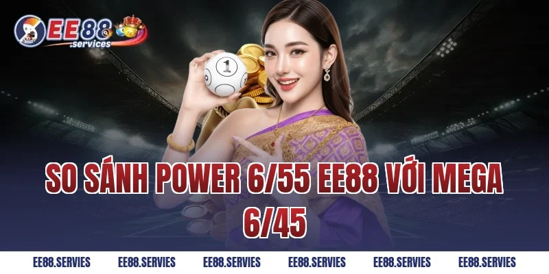 So sánh Power 6/55 EE88 với Mega 6/45