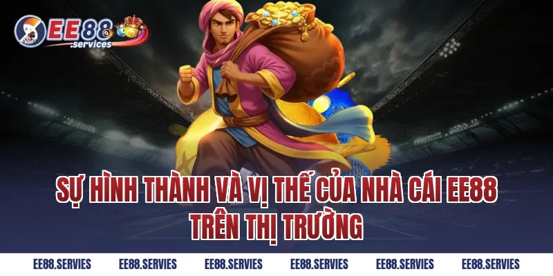 Sự hình thành và vị thế của nhà cái EE88 trên thị trường