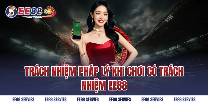 Trách nhiệm pháp lý khi Chơi Có Trách Nhiệm EE88