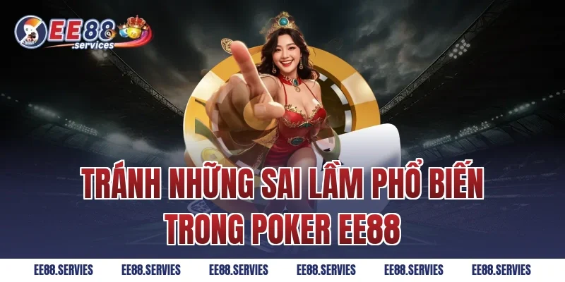 Tránh Những Sai Lầm Phổ Biến Trong Poker EE88