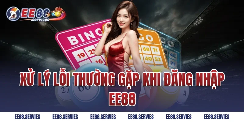 Xử lý lỗi thường gặp khi Đăng Nhập EE88